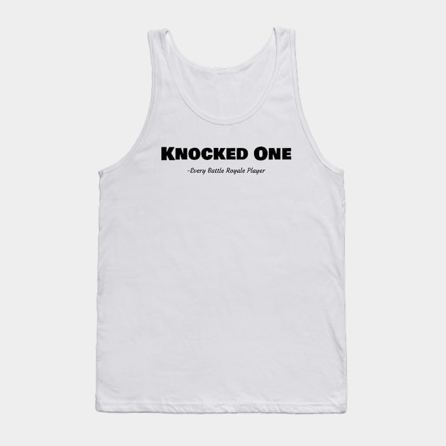 Knocked One Quote Battle Royale Meme Tank Top by ElevenGraphics